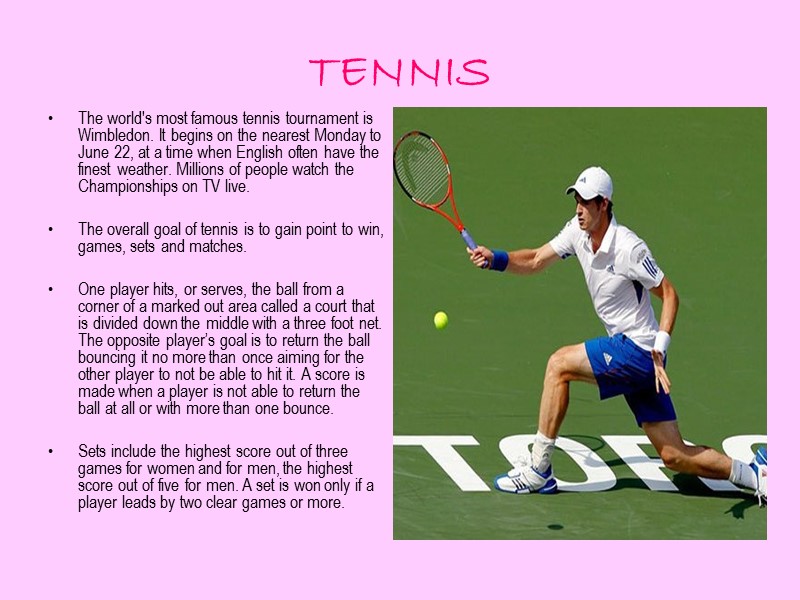 TENNIS The world's most famous tennis tournament is Wimbledon. It begins on the nearest